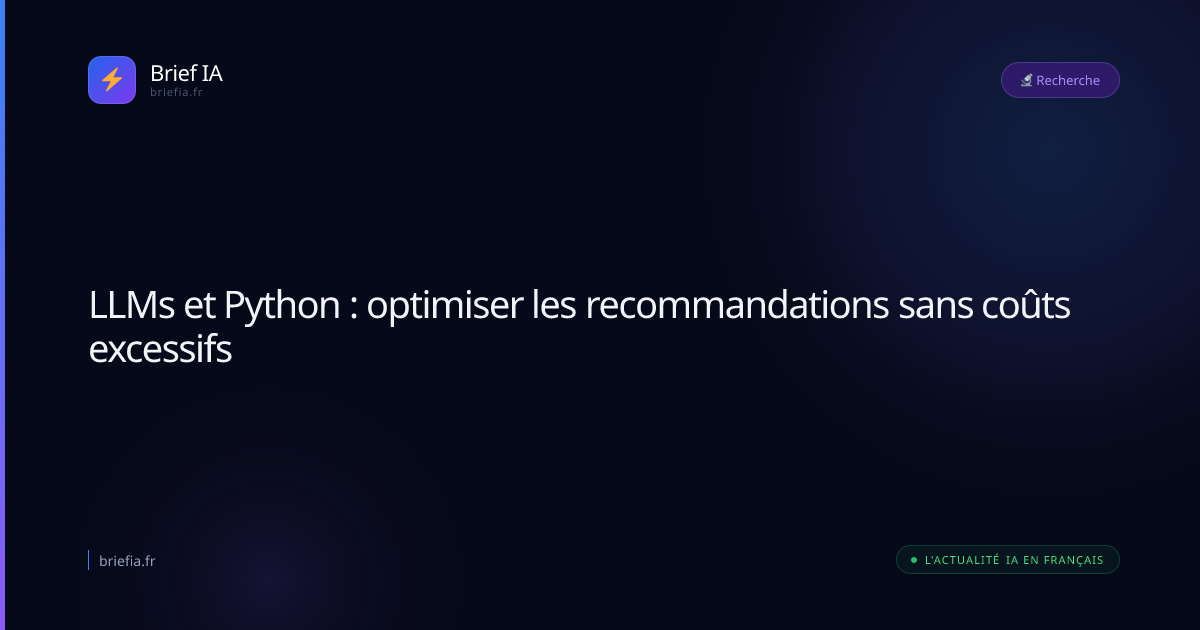 Brief IA : LLMs et Python : optimiser les recommandations sans coûts excessifs