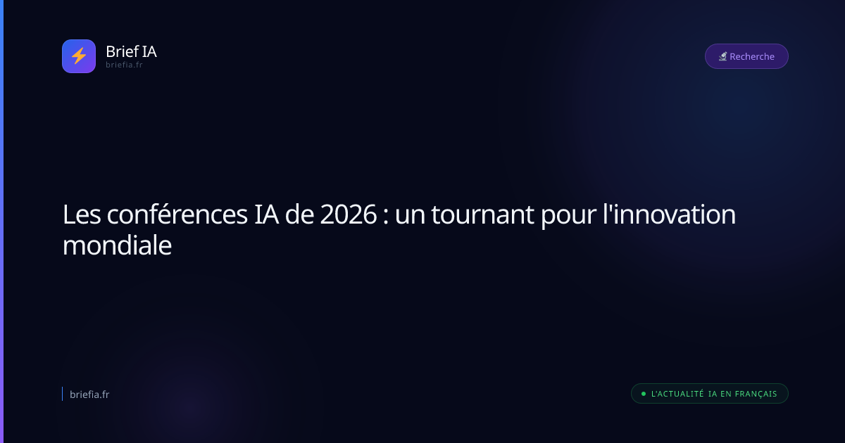 Brief IA : Les conférences IA de 2026 : un tournant pour l'innovation mondiale