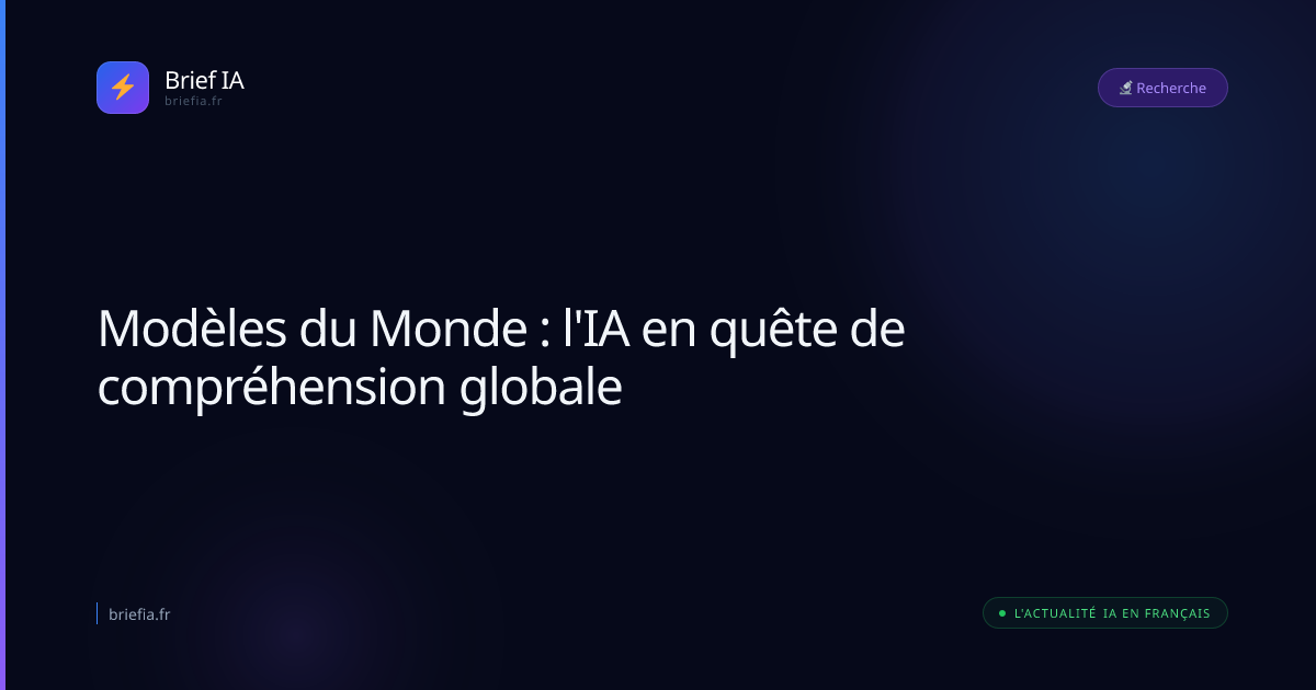 Brief IA : Modèles du Monde : l'IA en quête de compréhension globale