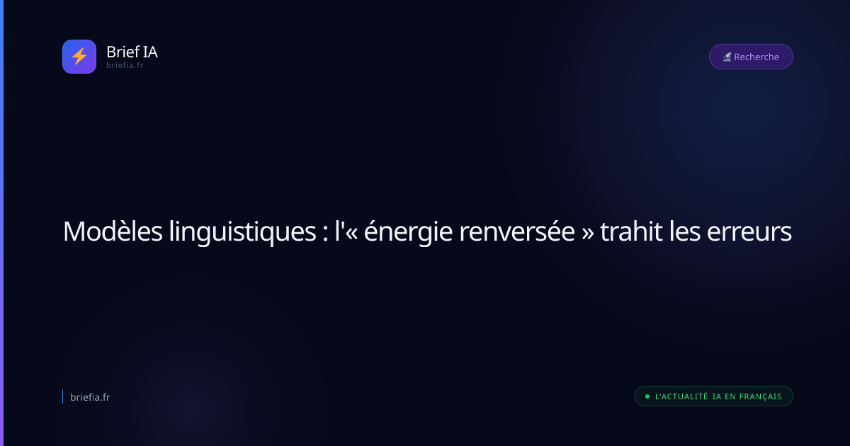 Brief IA : Modèles linguistiques : l'« énergie renversée » trahit les erreurs