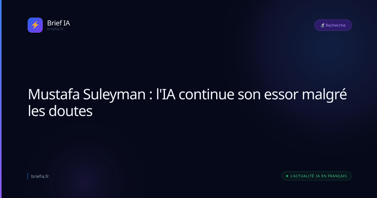 Brief IA : Mustafa Suleyman : l'IA continue son essor malgré les doutes