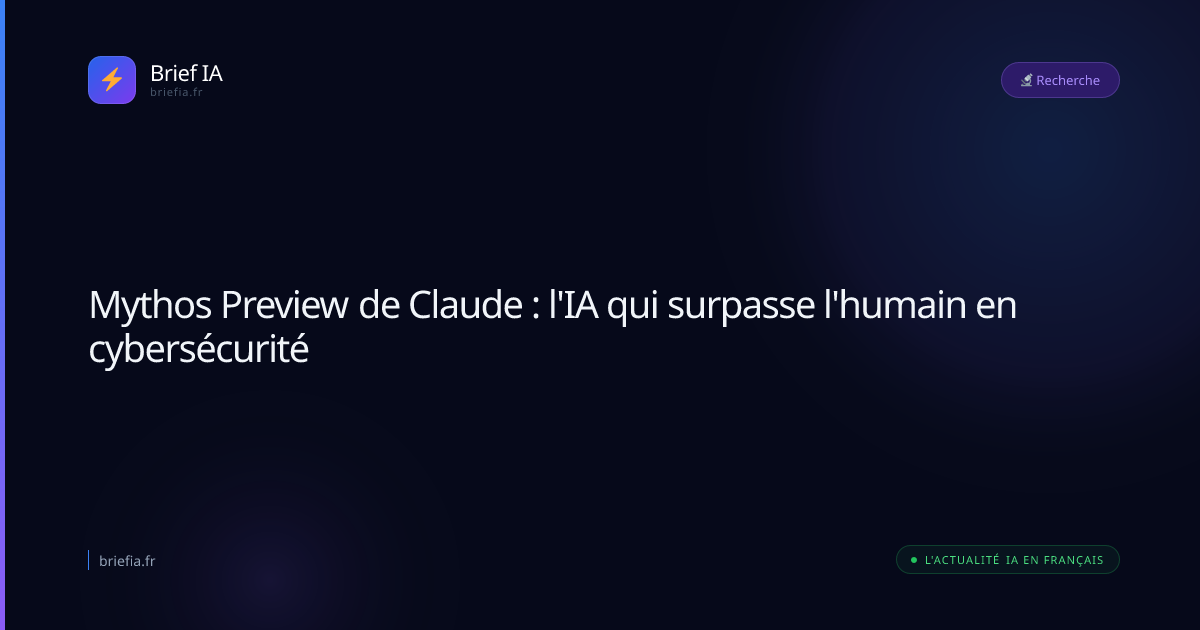 Brief IA : Mythos Preview de Claude : l'IA qui surpasse l'humain en cybersécurité