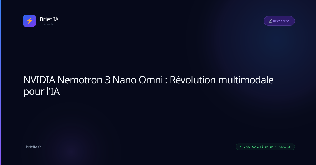 Brief IA : NVIDIA Nemotron 3 Nano Omni : Révolution multimodale pour l'IA
