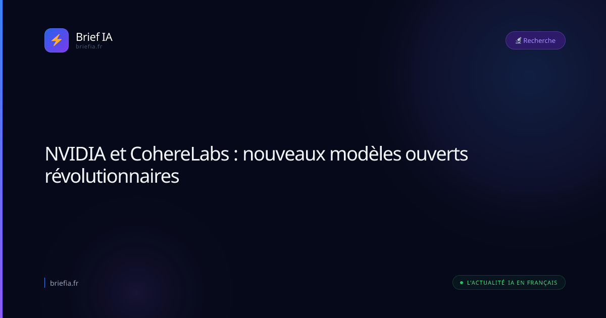 Brief IA : NVIDIA et CohereLabs : nouveaux modèles ouverts révolutionnaires