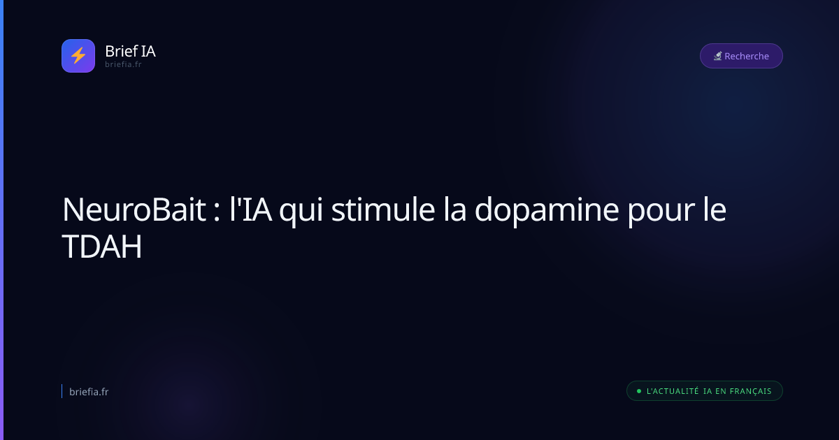 Brief IA : NeuroBait : l'IA qui stimule la dopamine pour le TDAH
