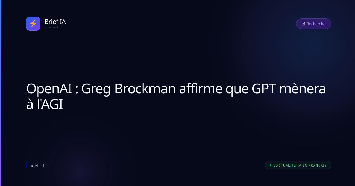Brief IA : OpenAI : Greg Brockman affirme que GPT mènera à l'AGI