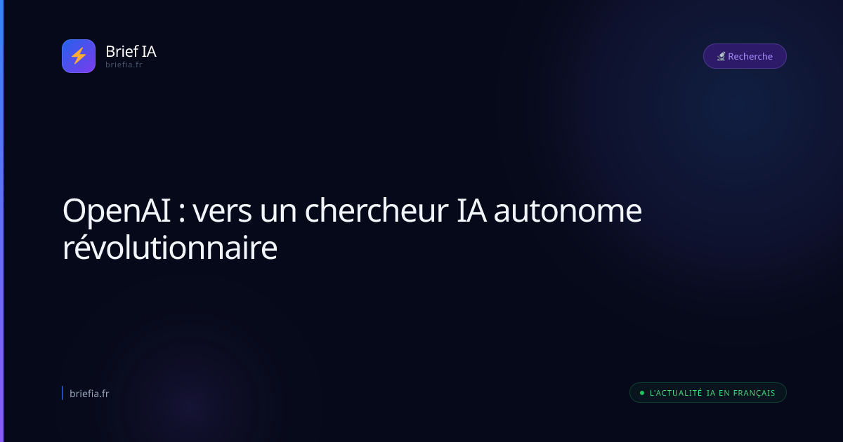 Brief IA : OpenAI : vers un chercheur IA autonome révolutionnaire