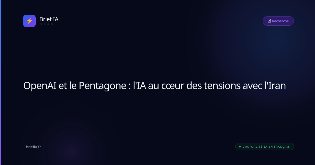 Brief IA : OpenAI et le Pentagone : l'IA au cœur des tensions avec l'Iran