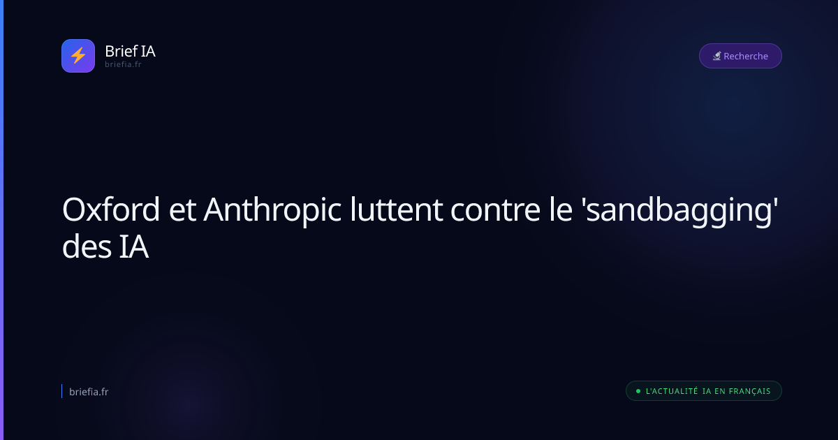 Brief IA : Oxford et Anthropic luttent contre le 'sandbagging' des IA