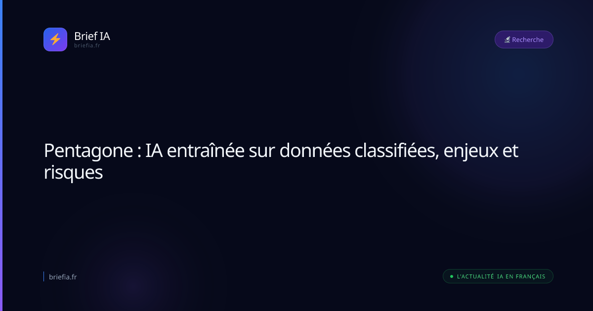 Brief IA : Pentagone : IA entraînée sur données classifiées, enjeux et risques