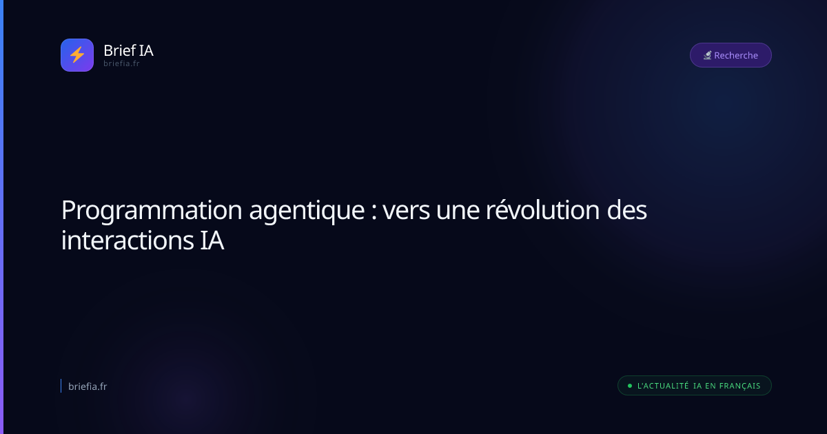 Brief IA : Programmation agentique : vers une révolution des interactions IA