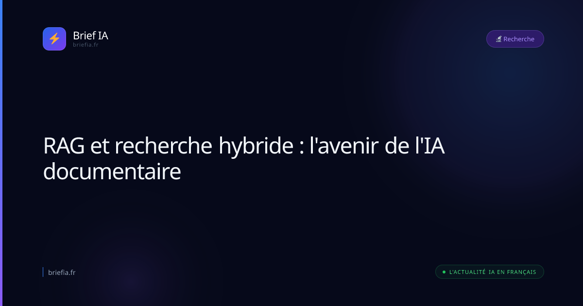 Brief IA : RAG et recherche hybride : l'avenir de l'IA documentaire