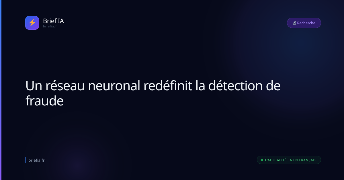 Brief IA : Un réseau neuronal redéfinit la détection de fraude