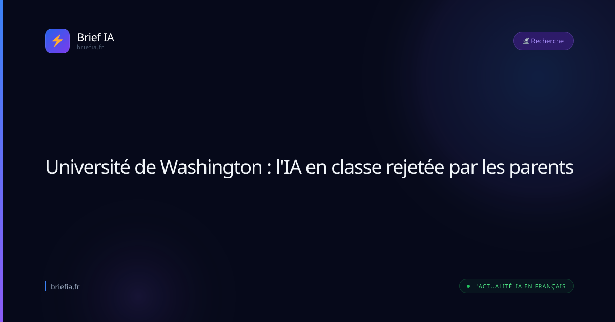 Brief IA : Université de Washington : l'IA en classe rejetée par les parents