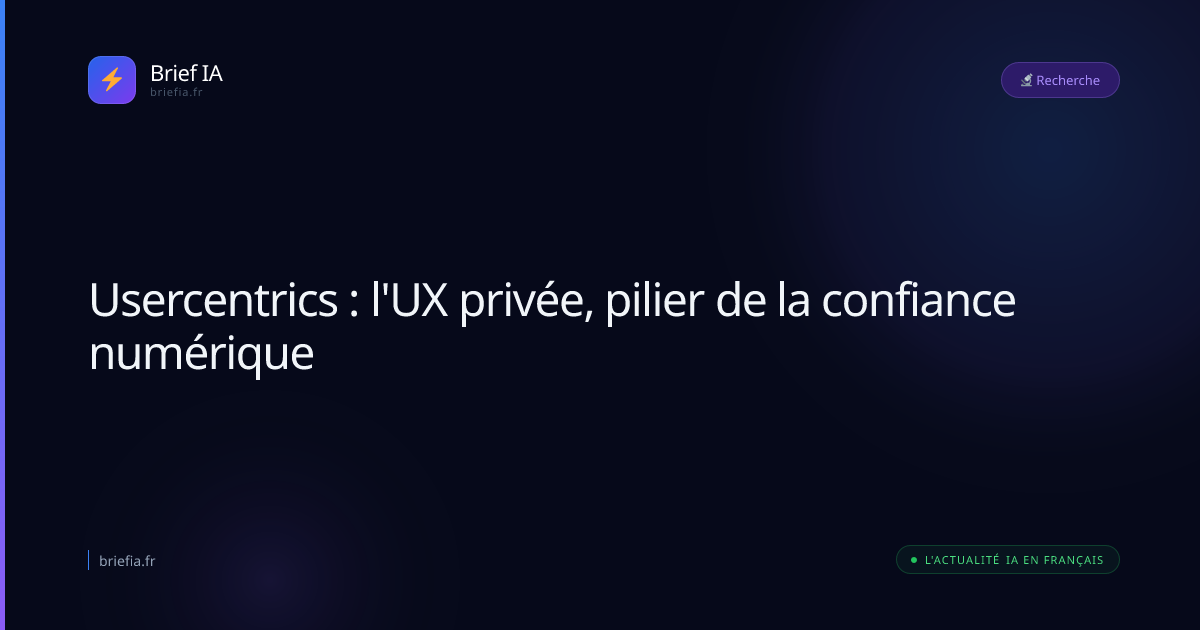 Brief IA : Usercentrics : l'UX privée, pilier de la confiance numérique