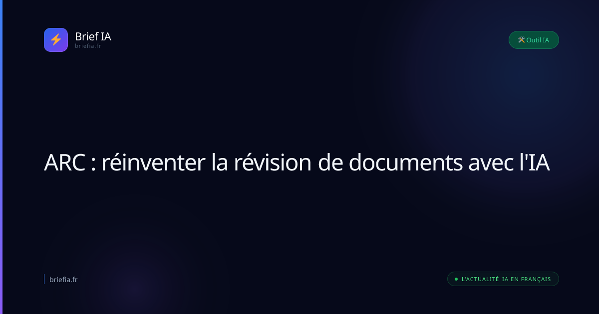 Brief IA : ARC : réinventer la révision de documents avec l'IA
