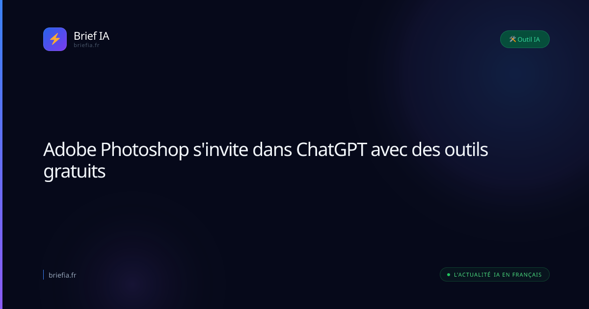 Brief IA : Adobe Photoshop s'invite dans ChatGPT avec des outils gratuits