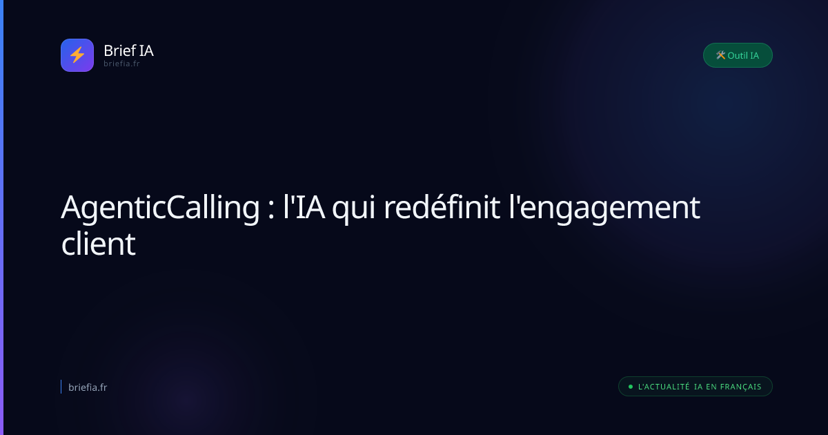 Brief IA : AgenticCalling : l'IA qui redéfinit l'engagement client