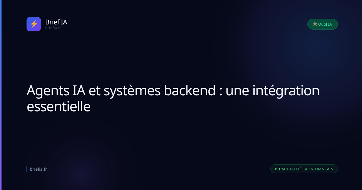 Agents IA et systèmes backend : une intégration essentielle