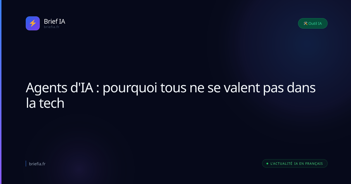 Brief IA : Agents d'IA : pourquoi tous ne se valent pas dans la tech