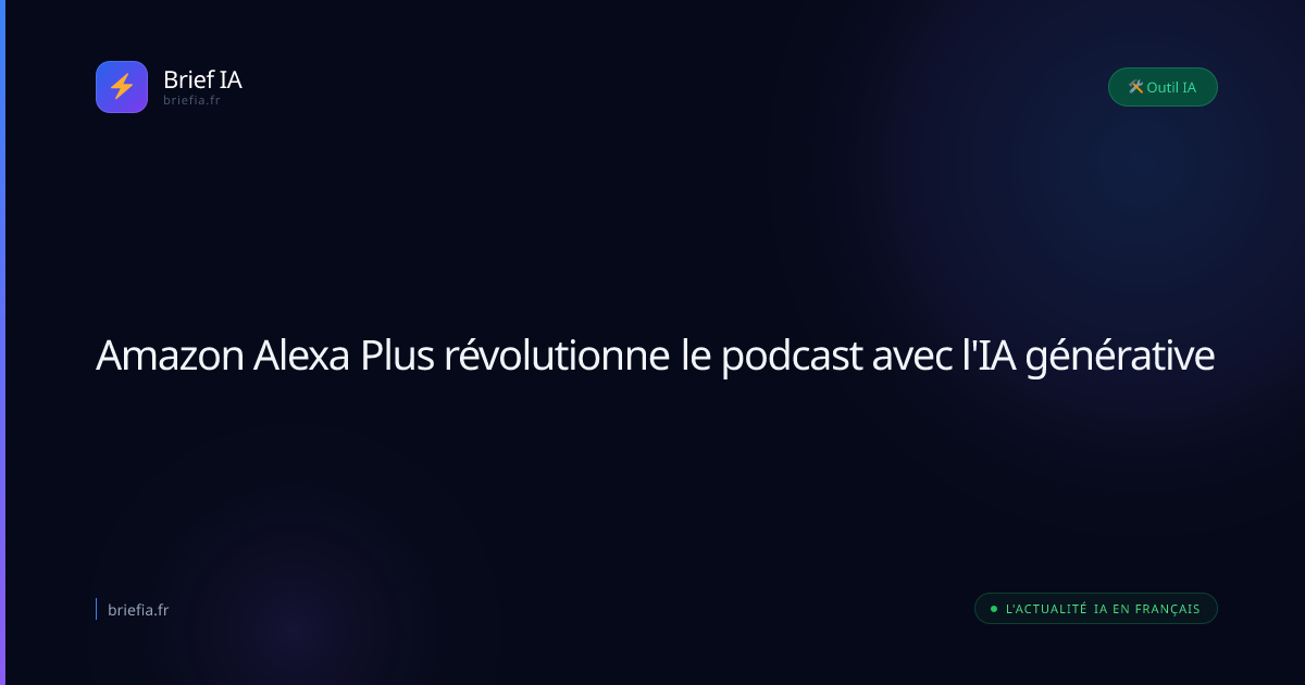 Brief IA : Amazon Alexa Plus révolutionne le podcast avec l'IA générative