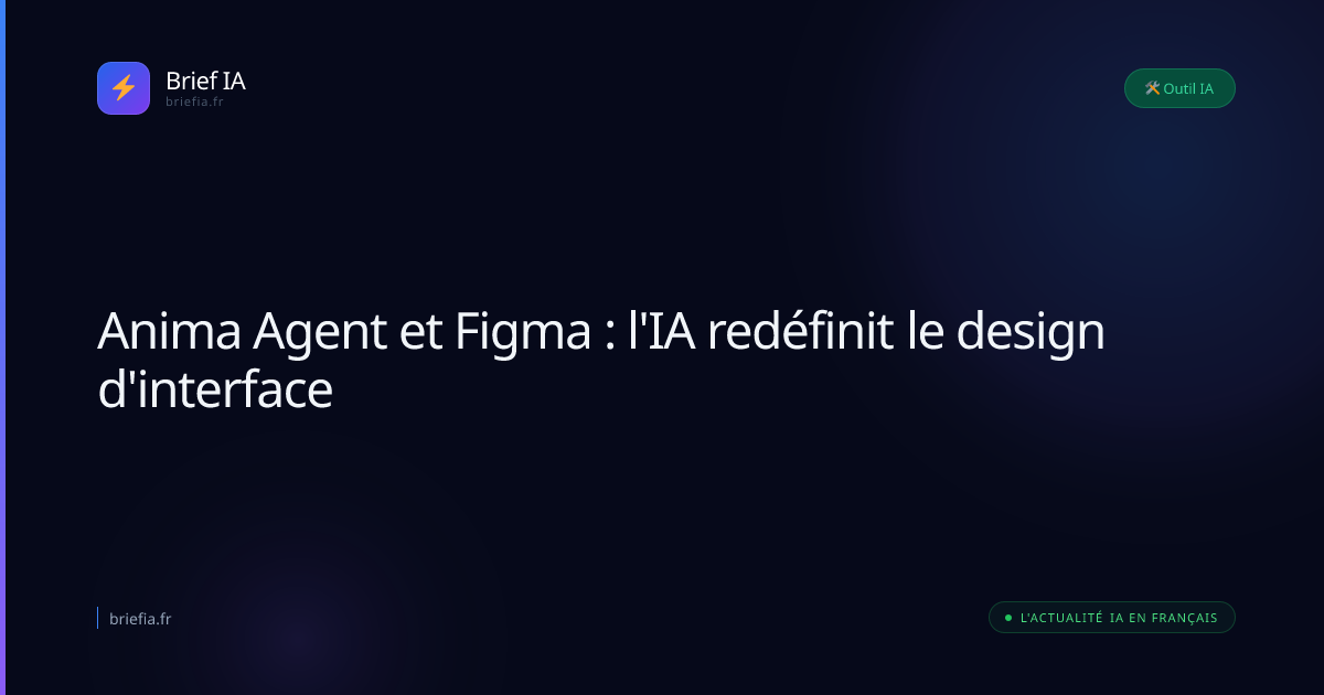 Brief IA : Anima Agent et Figma : l'IA redéfinit le design d'interface
