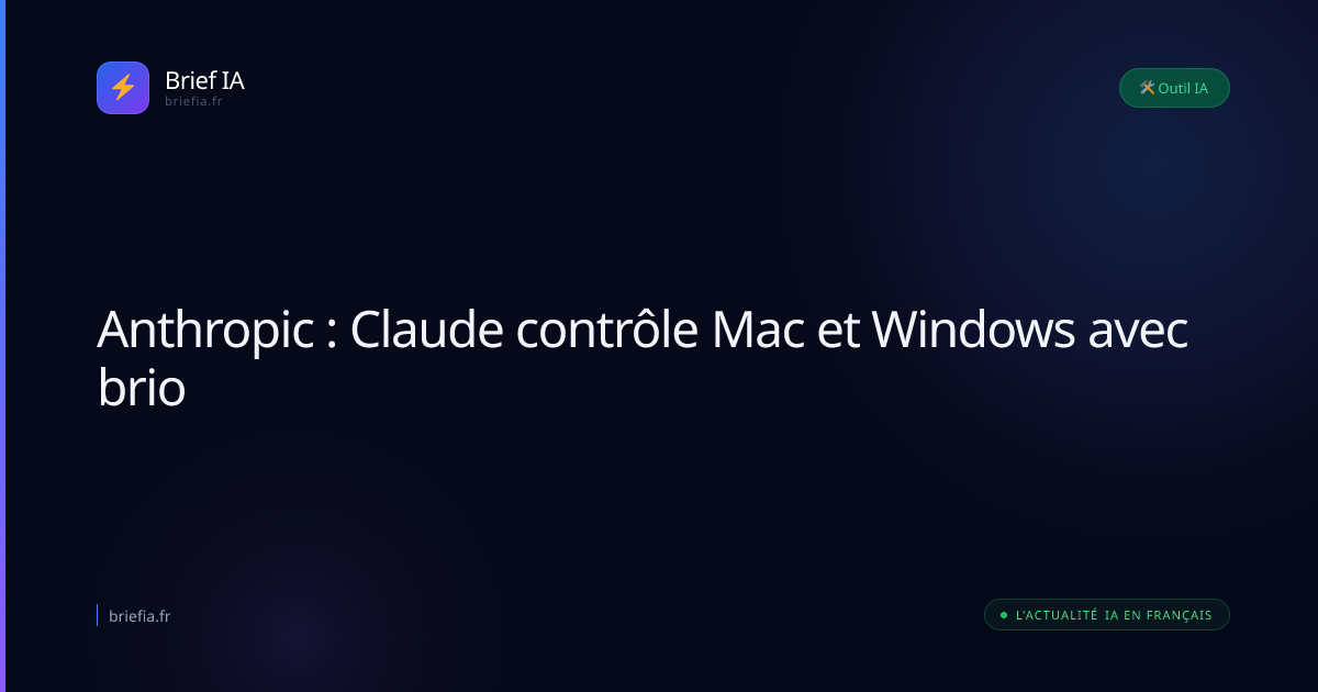 Brief IA : Anthropic : Claude contrôle Mac et Windows avec brio