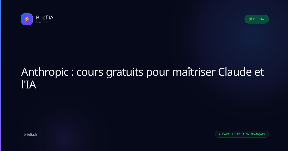 Brief IA : Anthropic : cours gratuits pour maîtriser Claude et l'IA
