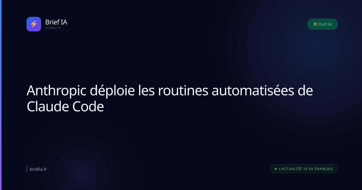 Brief IA : Anthropic déploie les routines automatisées de Claude Code