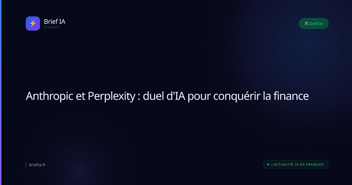 Brief IA : Anthropic et Perplexity : duel d'IA pour conquérir la finance