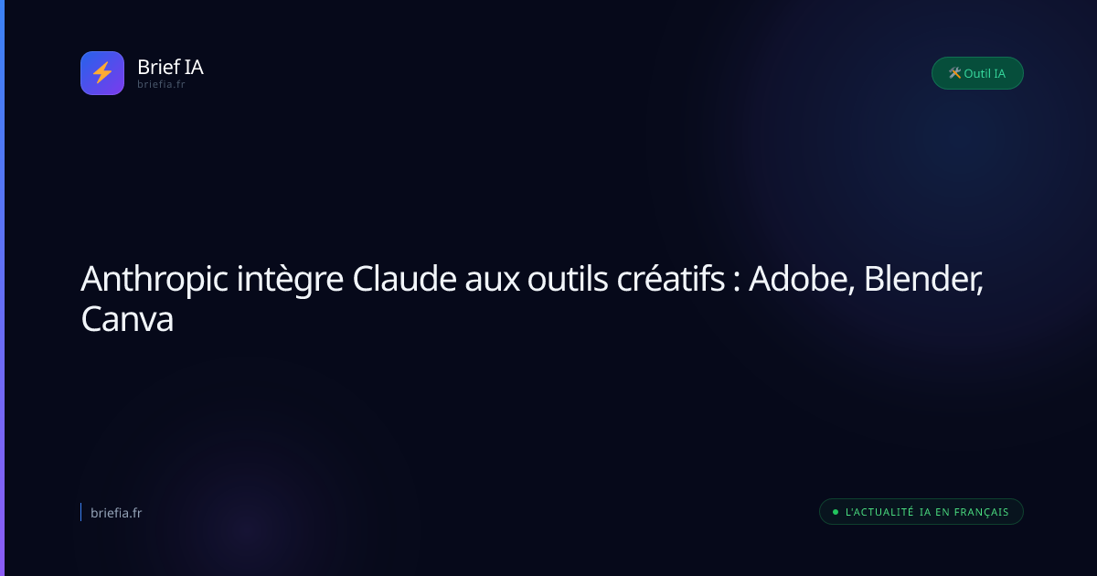 Brief IA : Anthropic intègre Claude aux outils créatifs : Adobe, Blender, Canva