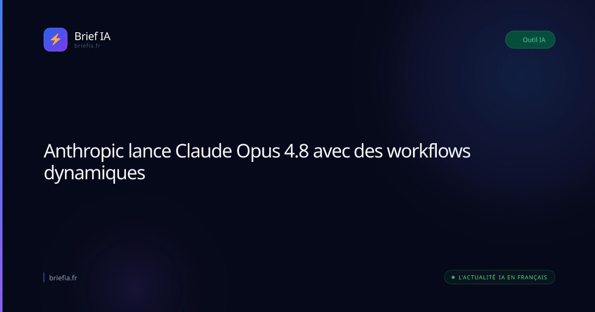 Brief IA : Anthropic lance Claude Opus 4.8 avec des workflows dynamiques