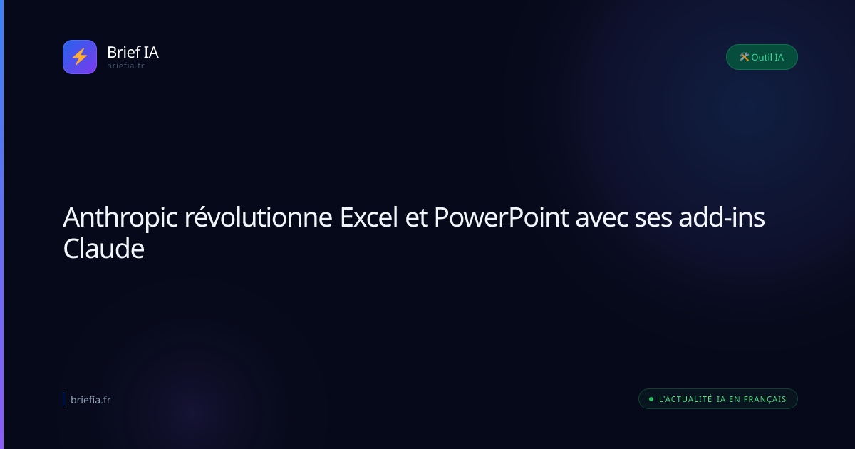 Brief IA : Anthropic révolutionne Excel et PowerPoint avec ses add-ins Claude