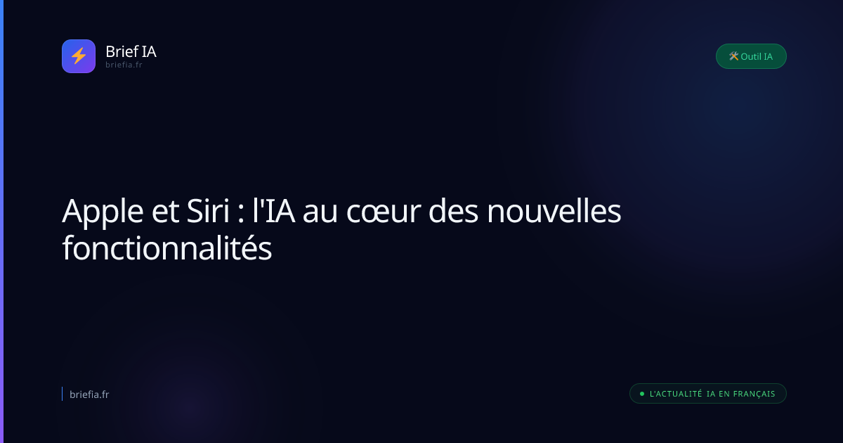 Brief IA : Apple et Siri : l'IA au cœur des nouvelles fonctionnalités