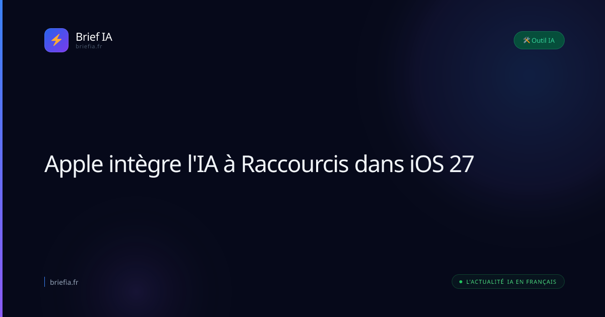 Brief IA : Apple intègre l'IA à Raccourcis dans iOS 27