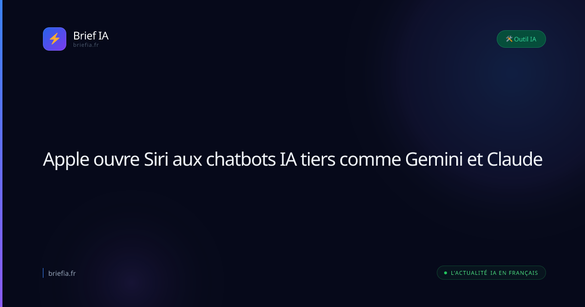 Brief IA : Apple ouvre Siri aux chatbots IA tiers comme Gemini et Claude