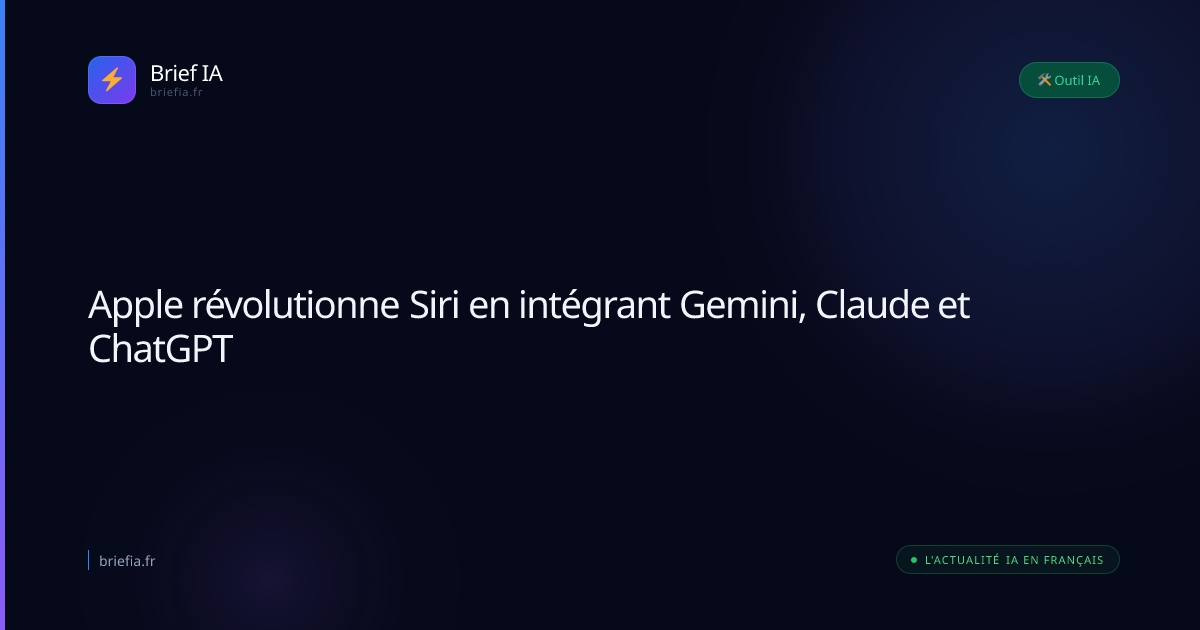 Brief IA : Apple révolutionne Siri en intégrant Gemini, Claude et ChatGPT