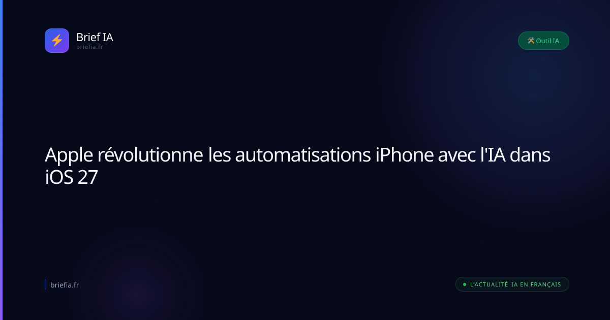 Brief IA : Apple révolutionne les automatisations iPhone avec l'IA dans iOS 27