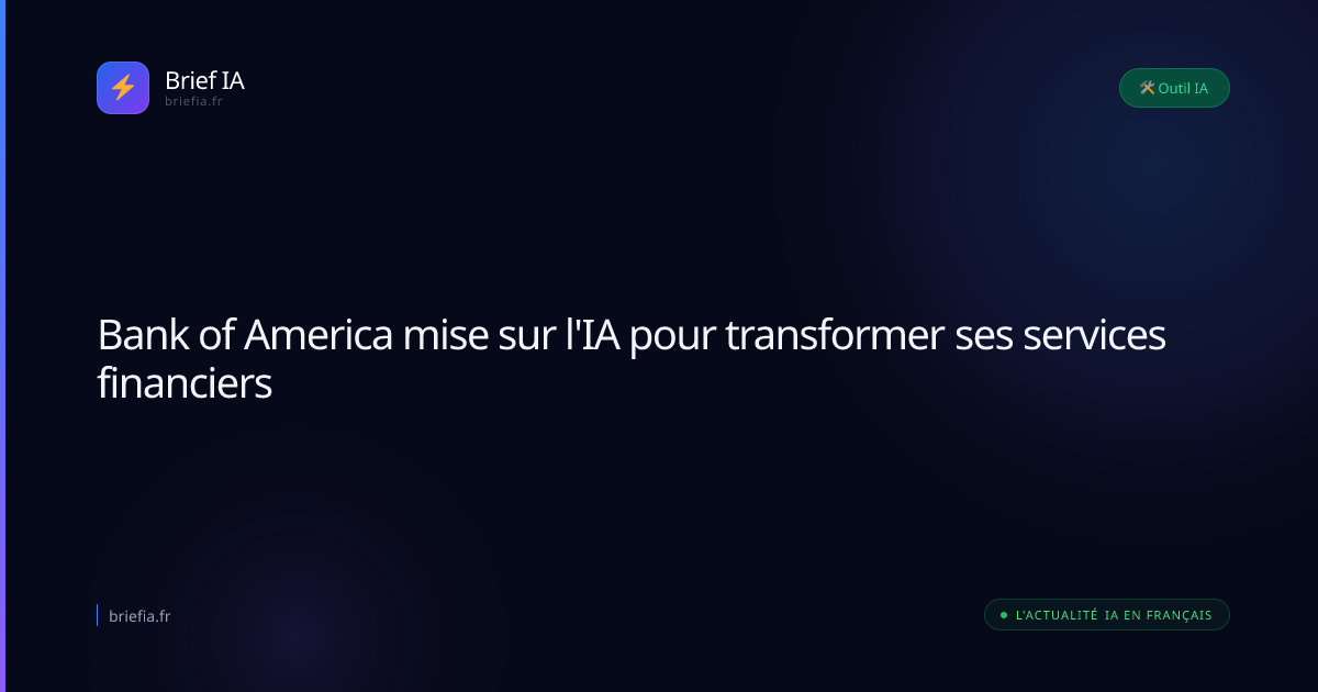 Brief IA : Bank of America mise sur l'IA pour transformer ses services financiers