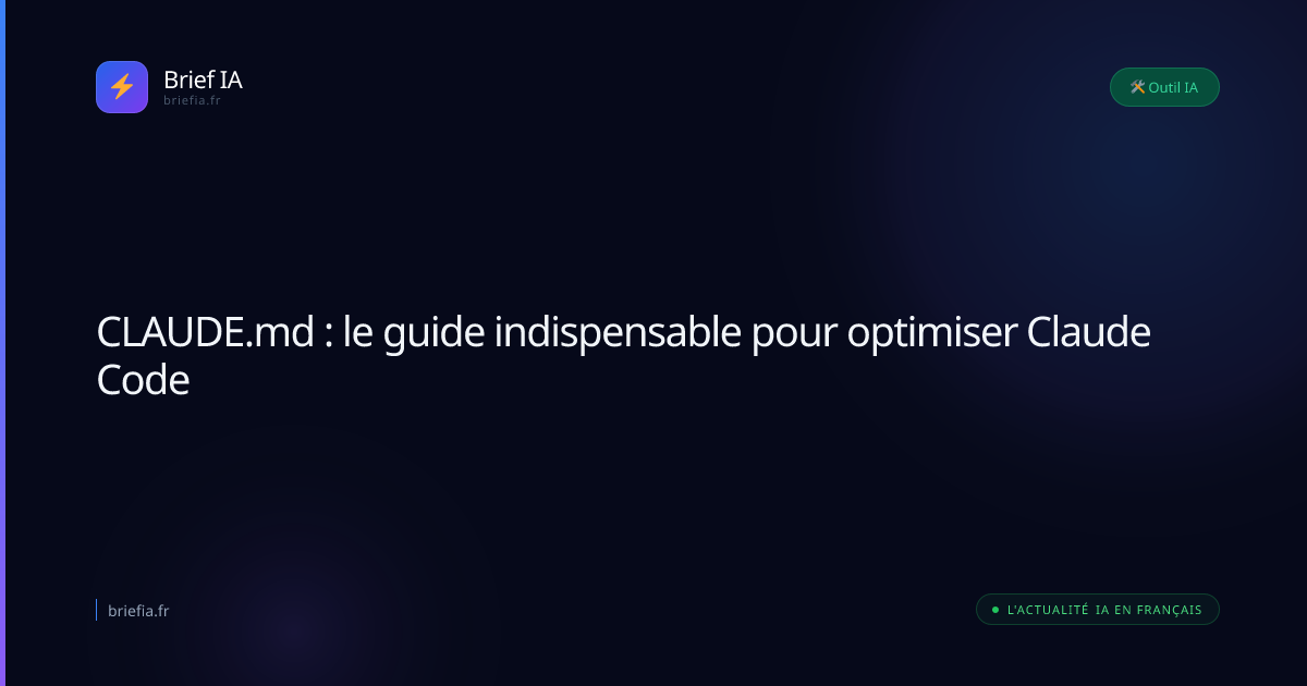 Brief IA : CLAUDE.md : le guide indispensable pour optimiser Claude Code