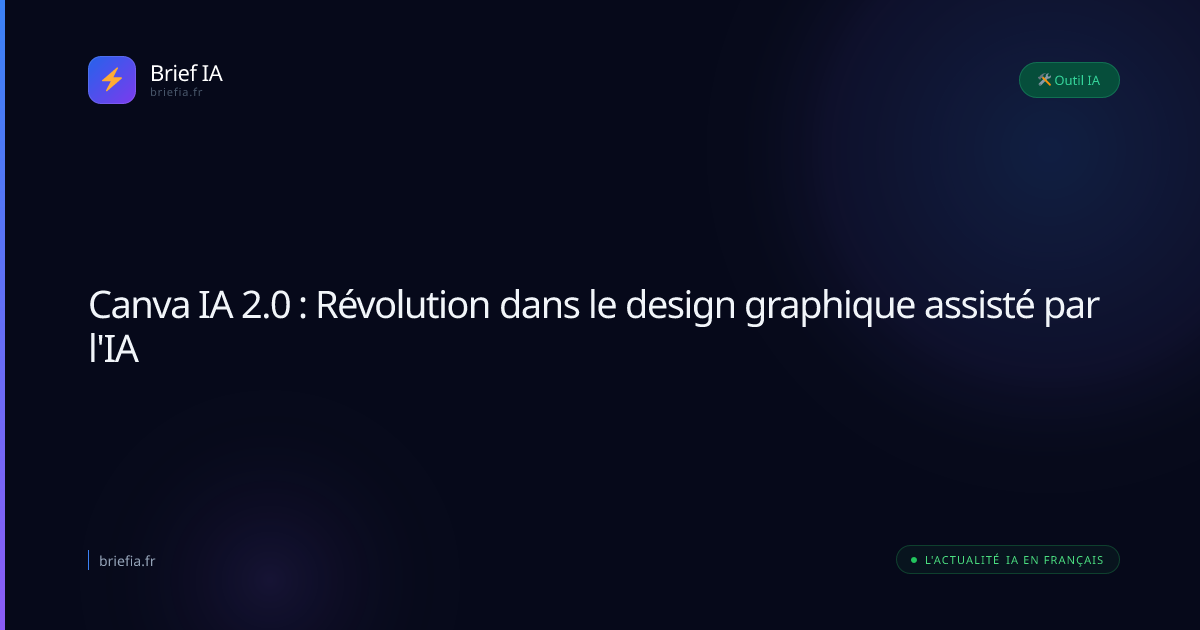 Brief IA : Canva IA 2.0 : Révolution dans le design graphique assisté par l'IA