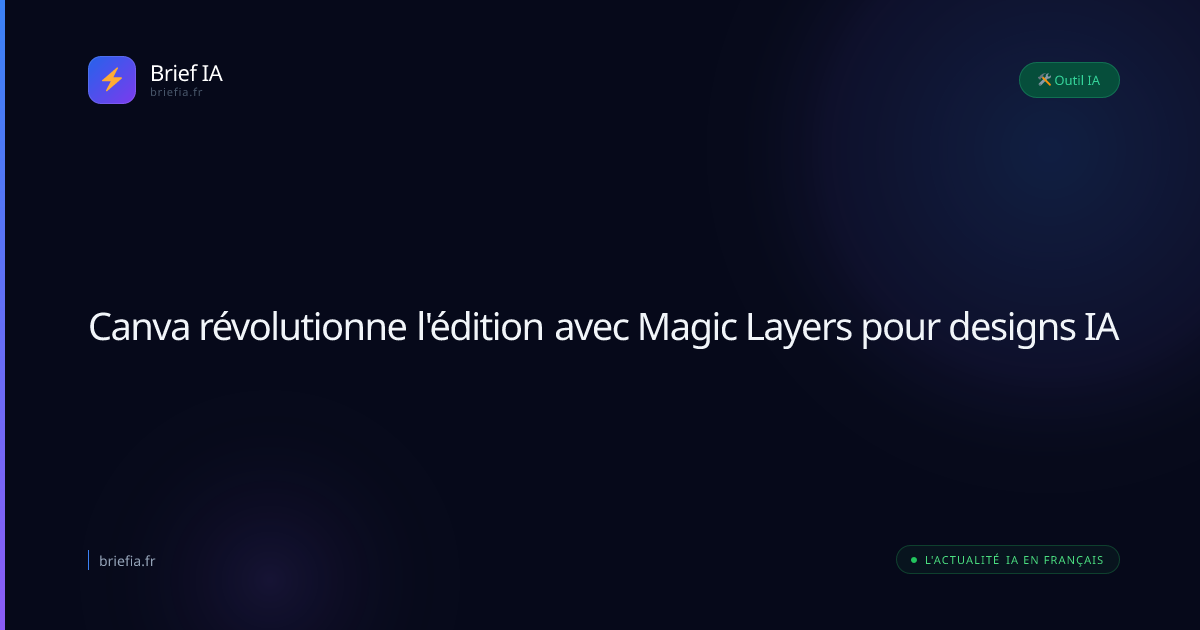 Brief IA : Canva révolutionne l'édition avec Magic Layers pour designs IA