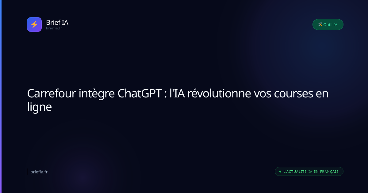 Brief IA : Carrefour intègre ChatGPT : l'IA révolutionne vos courses en ligne