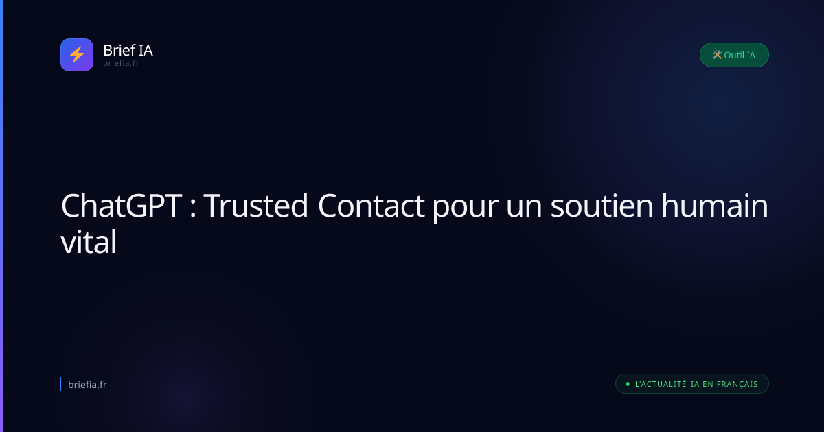 Brief IA : ChatGPT : Trusted Contact pour un soutien humain vital
