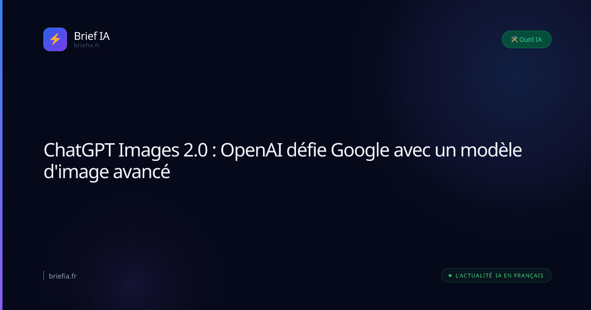 Brief IA : ChatGPT Images 2.0 : OpenAI défie Google avec un modèle d'image avancé