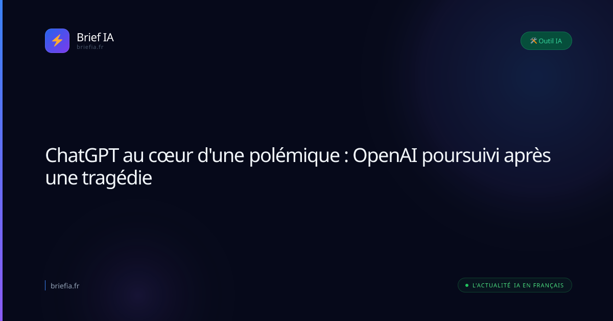Brief IA : ChatGPT au cœur d'une polémique : OpenAI poursuivi après une tragédie