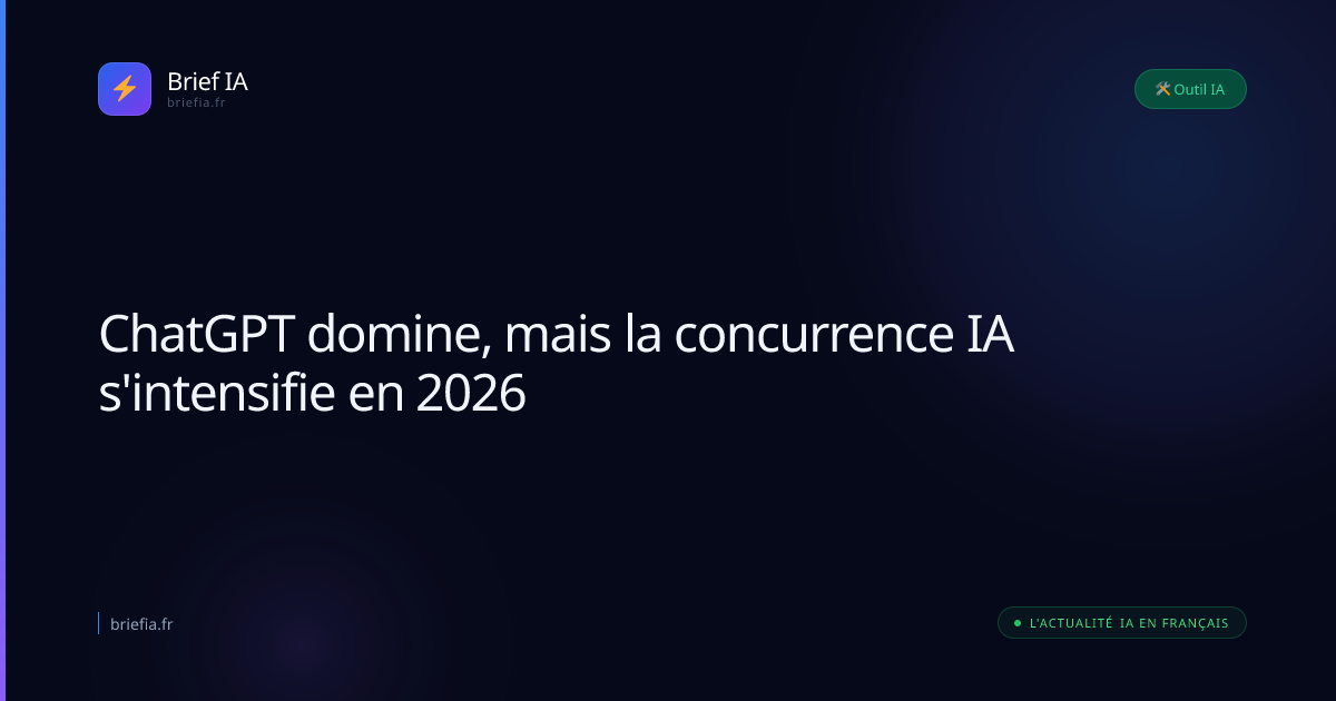 Brief IA : ChatGPT domine, mais la concurrence IA s'intensifie en 2026