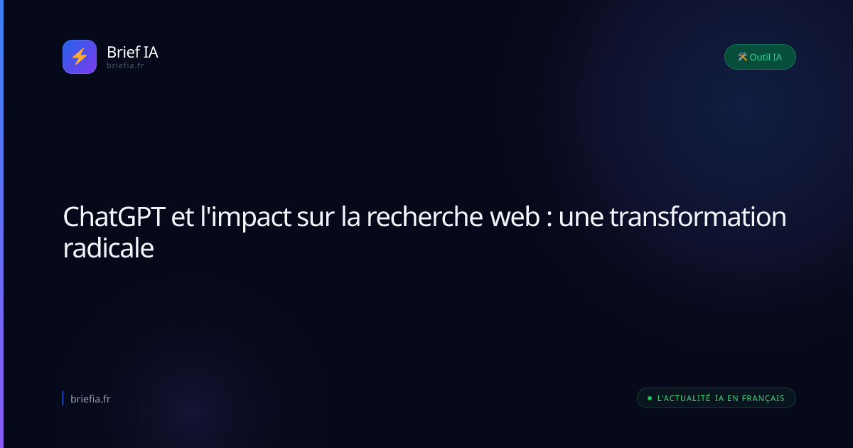Brief IA : ChatGPT et l'impact sur la recherche web : une transformation radicale