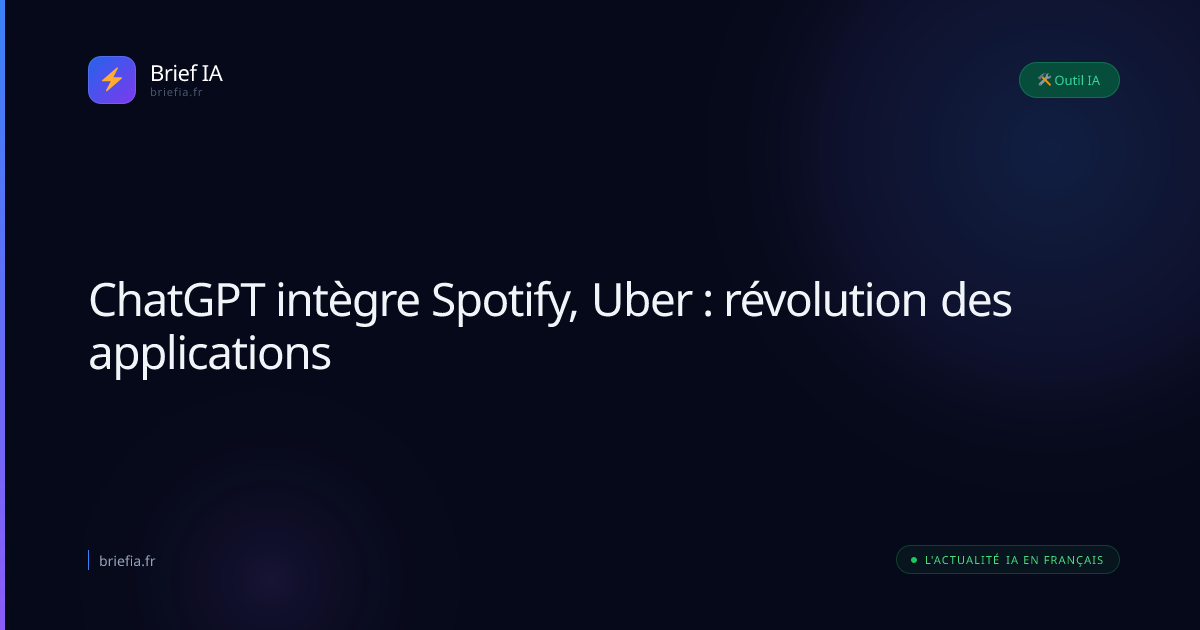 Brief IA : ChatGPT intègre Spotify, Uber : révolution des applications