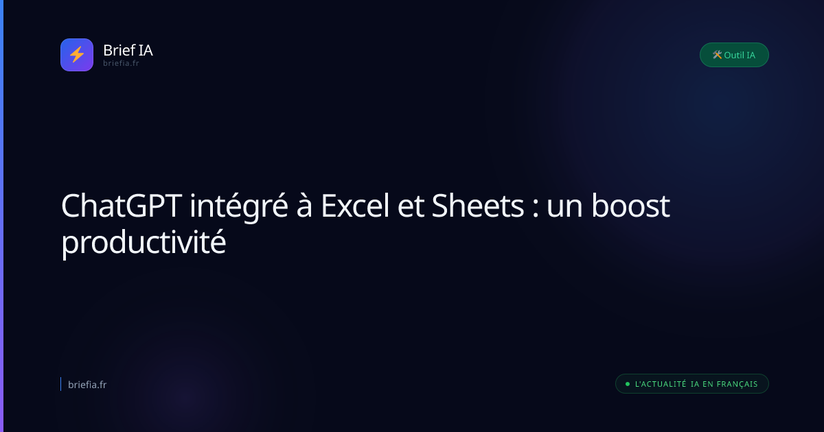 Brief IA : ChatGPT intégré à Excel et Sheets : un boost productivité